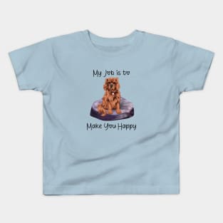 My job is to make you happy. Ruby Cavalier Gifts Kids T-Shirt